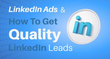 LinkedIn Ads & How To Get Quality LinkedIn Leads