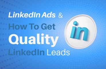 LinkedIn Ads & How To Get Quality LinkedIn Leads