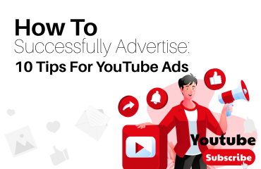 How To Successfully Advertise: 10 Tips For YouTube Ads
