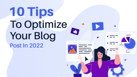 10 Tips To Optimize Your Blog Post In 2022